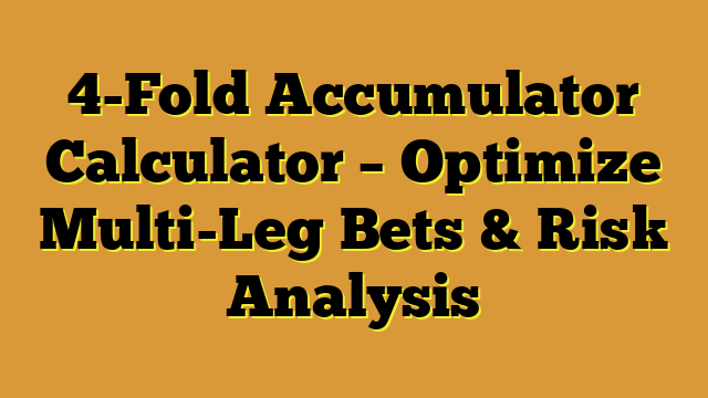 4-Fold Accumulator Calculator – Optimize Multi-Leg Bets & Risk Analysis