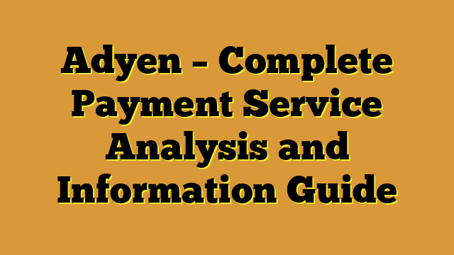 Adyen – Complete Payment Service Analysis and Information Guide