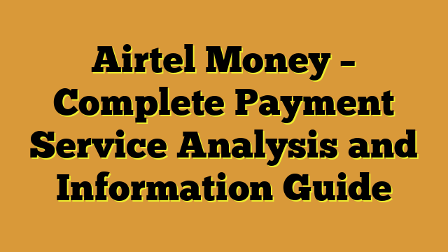 Airtel Money – Complete Payment Service Analysis and Information Guide