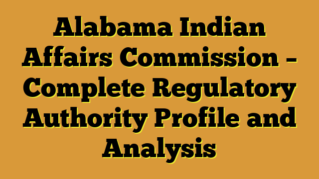 Alabama Indian Affairs Commission – Complete Regulatory Authority Profile and Analysis