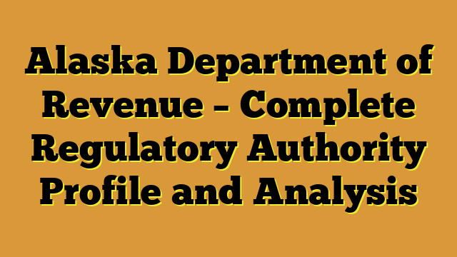 Alaska Department of Revenue – Complete Regulatory Authority Profile and Analysis