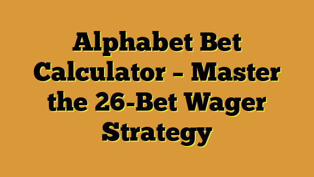 Alphabet Bet Calculator – Master the 26-Bet Wager Strategy
