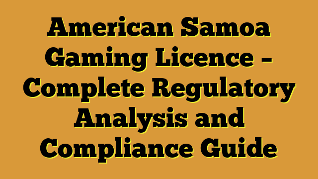 American Samoa Gaming Licence – Complete Regulatory Analysis and Compliance Guide