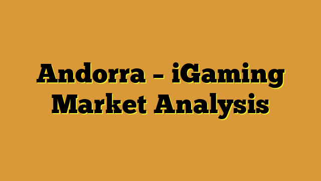 Andorra – iGaming Market Analysis