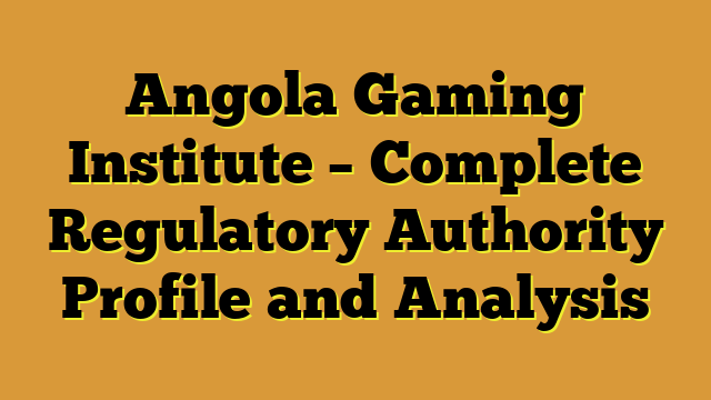 Angola Gaming Institute – Complete Regulatory Authority Profile and Analysis