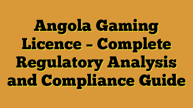 Angola Gaming Licence – Complete Regulatory Analysis and Compliance Guide