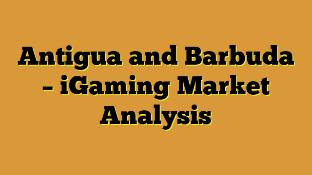 Antigua and Barbuda – iGaming Market Analysis