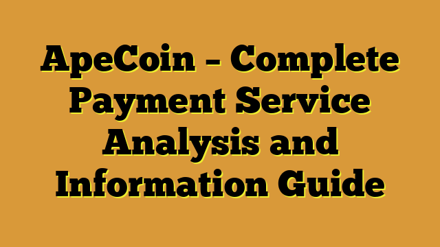 ApeCoin – Complete Payment Service Analysis and Information Guide