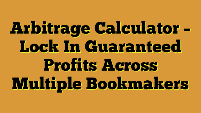 Arbitrage Calculator – Lock In Guaranteed Profits Across Multiple Bookmakers
