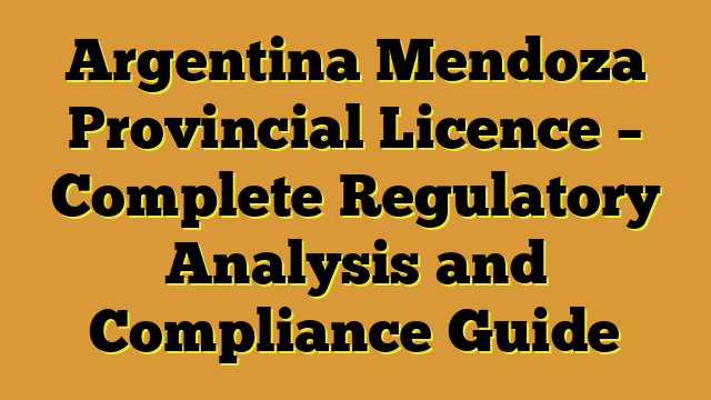 Argentina Mendoza Provincial Licence – Complete Regulatory Analysis and Compliance Guide