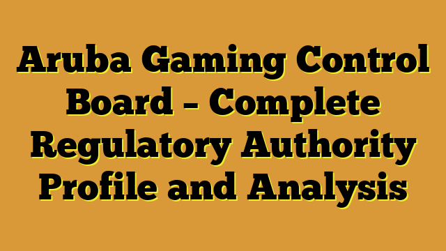 Aruba Gaming Control Board – Complete Regulatory Authority Profile and Analysis