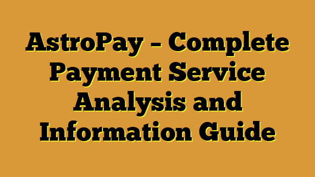 AstroPay – Complete Payment Service Analysis and Information Guide
