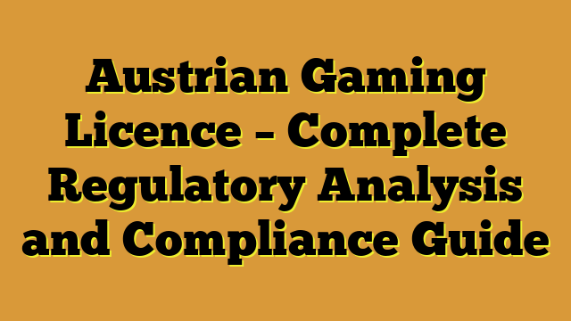 Austrian Gaming Licence – Complete Regulatory Analysis and Compliance Guide