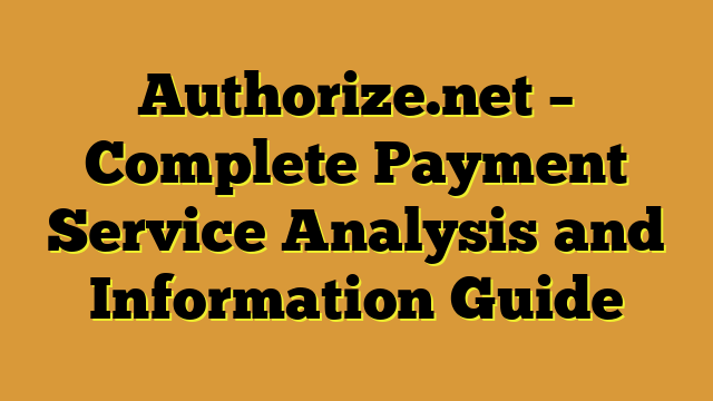 Authorize.net – Complete Payment Service Analysis and Information Guide
