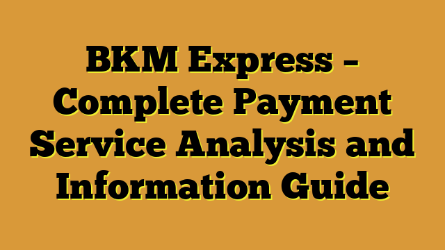 BKM Express – Complete Payment Service Analysis and Information Guide