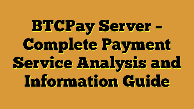 BTCPay Server – Complete Payment Service Analysis and Information Guide