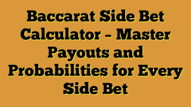 Baccarat Side Bet Calculator – Master Payouts and Probabilities for Every Side Bet