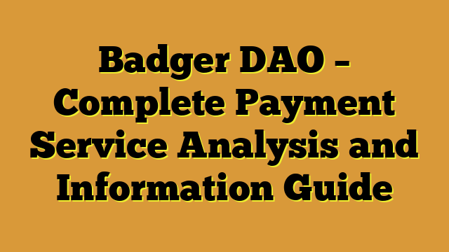 Badger DAO – Complete Payment Service Analysis and Information Guide