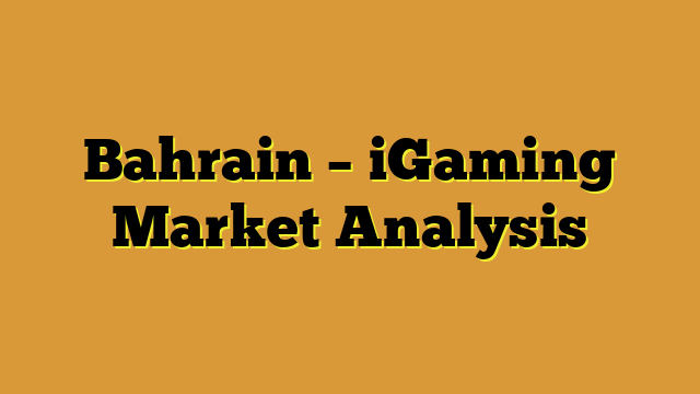 Bahrain – iGaming Market Analysis