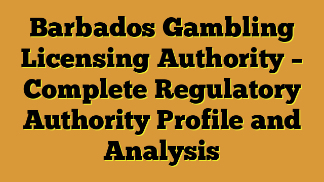 Barbados Gambling Licensing Authority – Complete Regulatory Authority Profile and Analysis