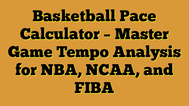 Basketball Pace Calculator – Master Game Tempo Analysis for NBA, NCAA, and FIBA