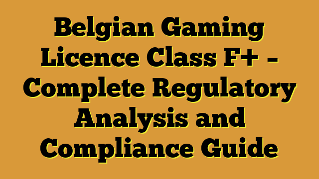 Belgian Gaming Licence Class F+ – Complete Regulatory Analysis and Compliance Guide