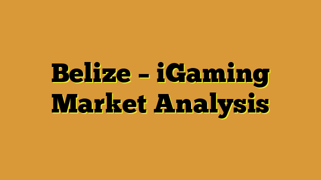 Belize – iGaming Market Analysis