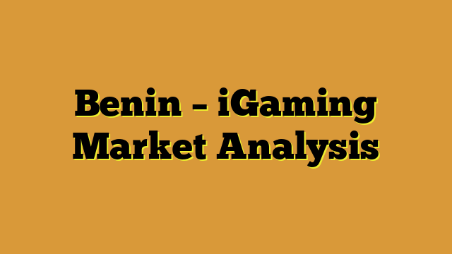 Benin – iGaming Market Analysis