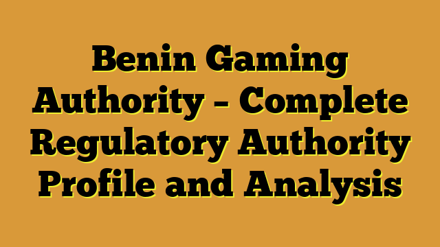 Benin Gaming Authority – Complete Regulatory Authority Profile and Analysis