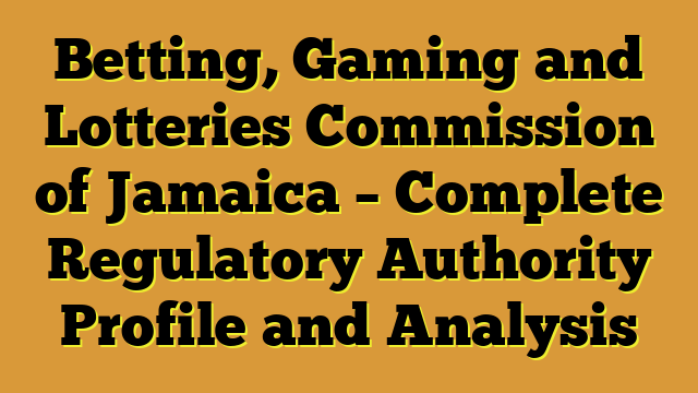 Betting, Gaming and Lotteries Commission of Jamaica – Complete Regulatory Authority Profile and Analysis