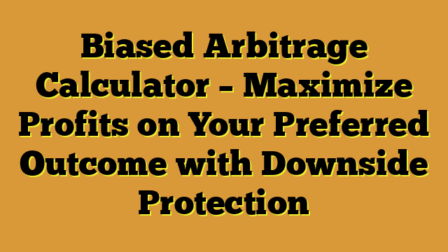 Biased Arbitrage Calculator – Maximize Profits on Your Preferred Outcome with Downside Protection