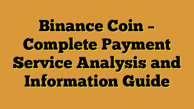 Binance Coin – Complete Payment Service Analysis and Information Guide