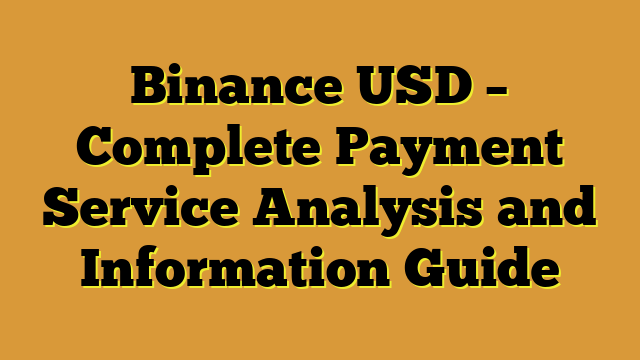 Binance USD – Complete Payment Service Analysis and Information Guide