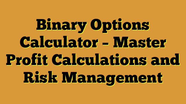 Binary Options Calculator – Master Profit Calculations and Risk Management
