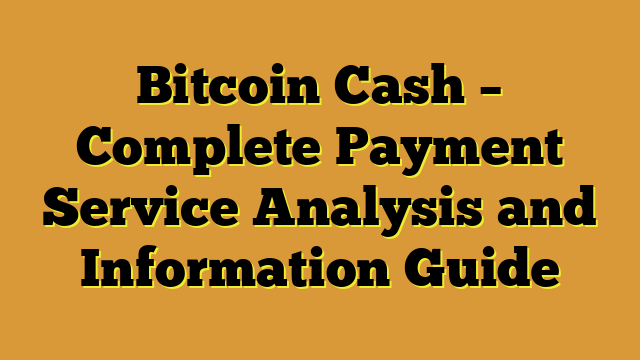 Bitcoin Cash – Complete Payment Service Analysis and Information Guide