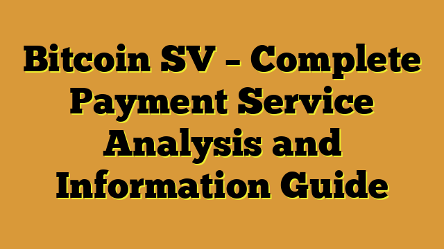 Bitcoin SV – Complete Payment Service Analysis and Information Guide