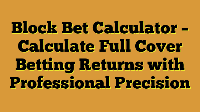 Block Bet Calculator – Calculate Full Cover Betting Returns with Professional Precision