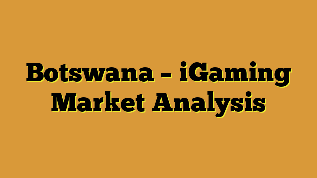 Botswana – iGaming Market Analysis