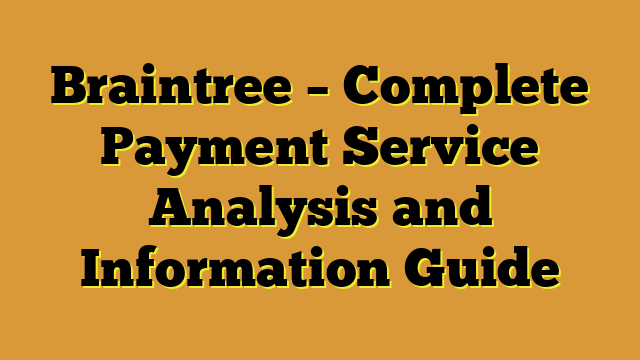 Braintree – Complete Payment Service Analysis and Information Guide