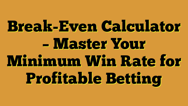 Break-Even Calculator – Master Your Minimum Win Rate for Profitable Betting