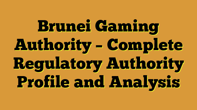 Brunei Gaming Authority – Complete Regulatory Authority Profile and Analysis