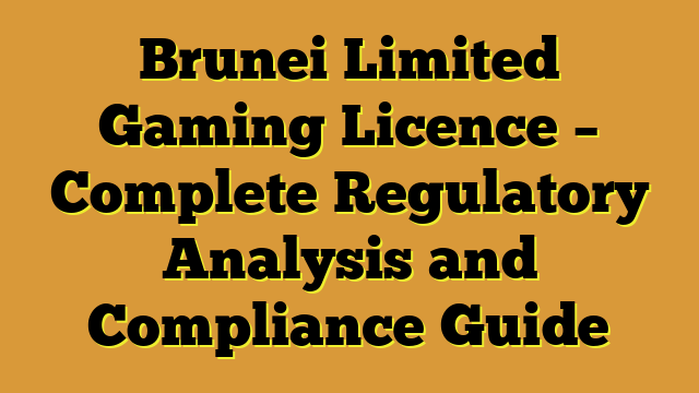 Brunei Limited Gaming Licence – Complete Regulatory Analysis and Compliance Guide
