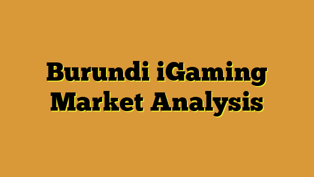 Burundi iGaming Market Analysis