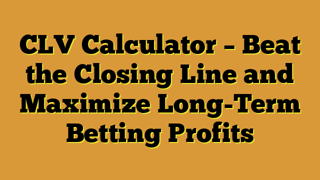 CLV Calculator – Beat the Closing Line and Maximize Long-Term Betting Profits