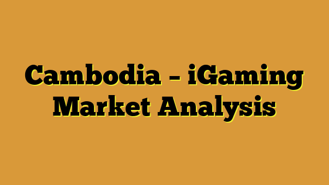 Cambodia – iGaming Market Analysis