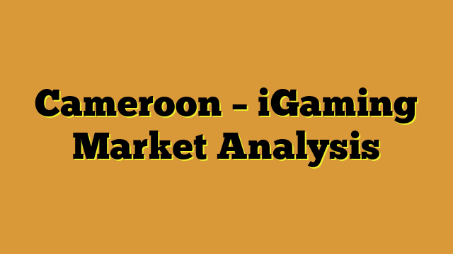 Cameroon – iGaming Market Analysis