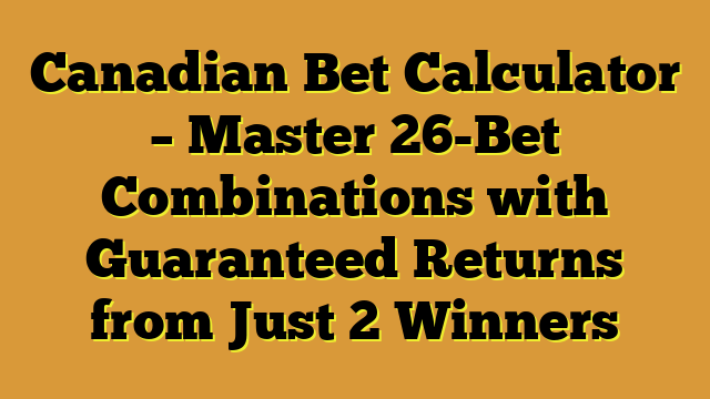 Canadian Bet Calculator – Master 26-Bet Combinations with Guaranteed Returns from Just 2 Winners