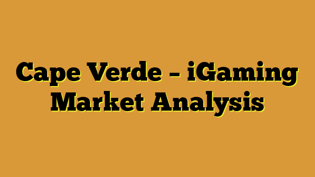 Cape Verde – iGaming Market Analysis