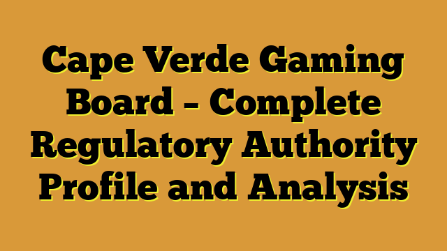 Cape Verde Gaming Board – Complete Regulatory Authority Profile and Analysis