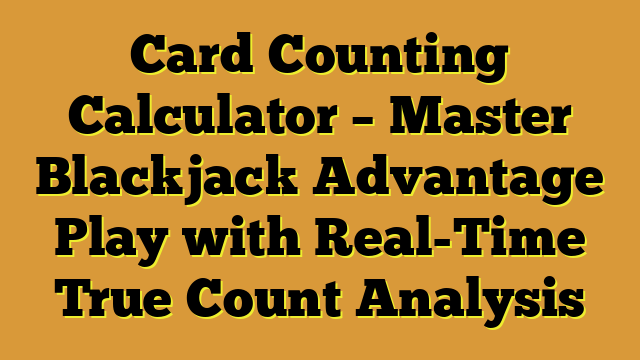 Card Counting Calculator – Master Blackjack Advantage Play with Real-Time True Count Analysis